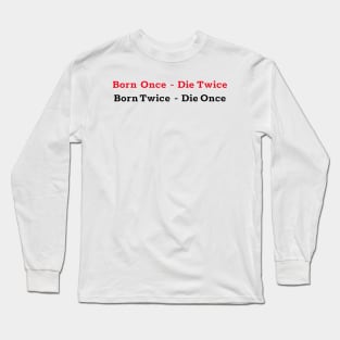Born Once - Die Twice Born Twice - Die Once red and black colored design. Long Sleeve T-Shirt